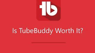 Is TubeBuddy Worth It - A REAL user review