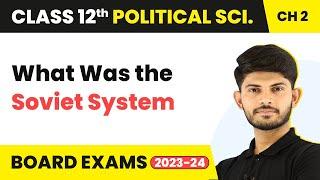 What Was the Soviet System - The End of Bipolarity | Class 12 Political Science Chapter 1 | 2023-24