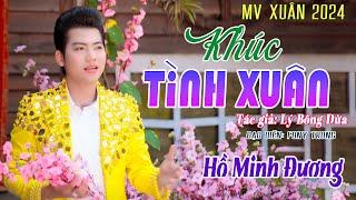 KHÚC TÌNH XUÂN - HỒ MINH ĐƯƠNG T/G LÝ BÔNG DỪA MV 2024