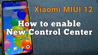 How to enable new control center for Xiaomi phone with MIUI 12