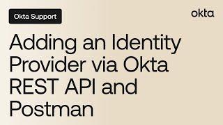 Adding an Identity Provider via Okta REST API and Postman | Okta Support
