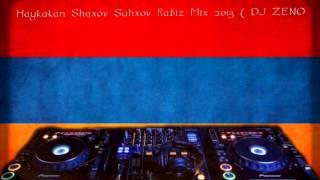 Haykakan Shaxov Shuhxov Rabiz Mix 2013 ( DJ ZENO ) Vol.1