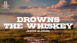 jason aldean - drowns the whiskey (ft. miranda lambert) / lyrics