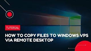 How to copy files to Windows VPS via Remote Desktop | VPS Tutorial