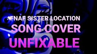 FNAF SISTER LOCATION SONG COVER: UNFIXABLE OFFICIAL LYRIC VIDEO.