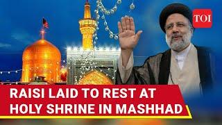 LIVE | Raisi Buried In Iran's Mashhad As Mourners Pack Iranian Holy City