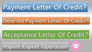 Difference among At sight Letter of credit, Payment LC, Deferred LC, Usance LC and Acceptance LC