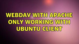 WebDAV with Apache only working with Ubuntu client (2 Solutions!!)