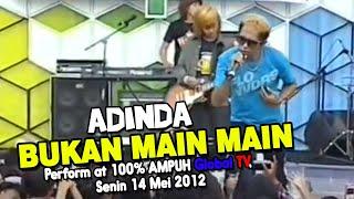 Adinda - Bukan Main Main(perform at 100% AMPUH Global TV, Senin 14 Mei 2012)