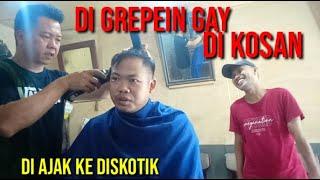 GUE DI GREPE3IN GAY DI KOSAN SAMPE DI AJAK KE DISKOTIK - podcast barber shop