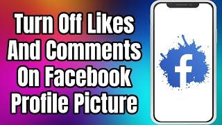 How To Turn Off Likes And Comments On Facebook Profile Picture