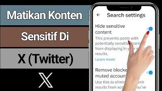 Cara Mematikan Setting Konten Sensitif Akun X (Twitter) (2024)