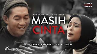 TANTRI KOTAK FT IFAN SEVENTEEN - MASIH CINTA | Cover with the Singer #10 (Acoustic Version)