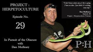 Project: Herpetoculture Episode No. 29: In Pursuit of Obscurity w/ Dan Mulleary