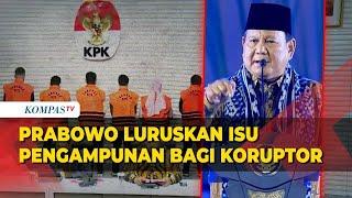 Momen Prabowo Luruskan Isu Pengampunan Bagi Koruptor: Bukan Saya Maafkan Koruptor!