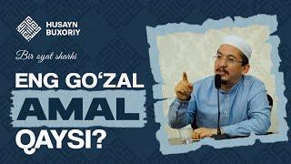 Eng go'zal amal qaysi? (Bir oyat sharhi) | Husayn Buxoriy