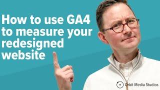 How to use GA4 to measure your redesigned website