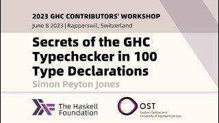 Secrets of the GHC Typechecker in 100 Type Declarations - Simon Peyton Jones