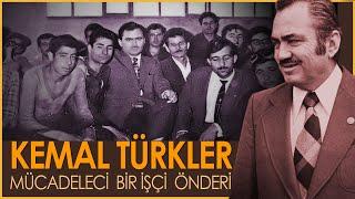 Kemal Türkler: Mücadeleci Bir İşçi Önderi