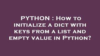 PYTHON : How to initialize a dict with keys from a list and empty value in Python?