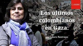 Los últimos colombianos en gaza: por Laura Restrepo | CAMBIO