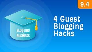 4 Guest Blogging “Hacks” for Maximum Results [9.4]