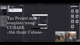 Tạo Template - Project mẫu cho Cubase | Cubase Tutorial Beginner | Hướng dẫn thu âm vs Cubase