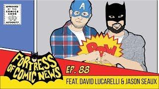Fortress of Comic News Ep. 88 feat David Lucarelli & Jason Seaux