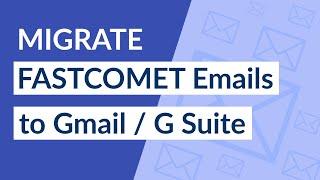 How to Export FastComet Emails to Gmail / G Suite Mail Account ?