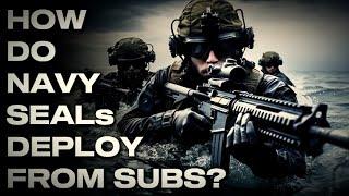 How Do Navy SEALs Deploy From Submarines?