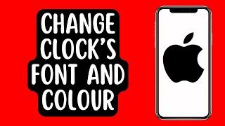 How To Change Clock’s Font And Colour on Lock Screen on iPhone