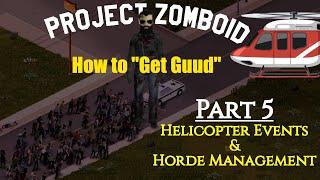 Project Zomboid: How to "Git Guud" Survival Guide - Part 5: Helicopter Events & Horde Management