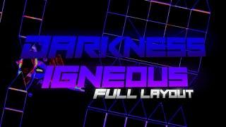 DARKNESS IGNEOUS | Full Layout | [UPCOMING TOP 1-5 CHALLENGE] Geometry Dash 2.2