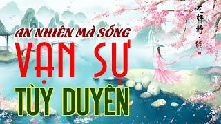 VẠN SỰ TÙY DUYÊN - AN NHIÊN MÀ SỐNG - KINGBOOKS