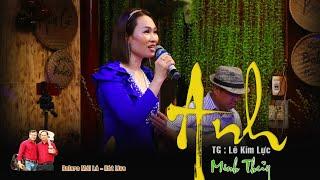 ANH | Nhạc và lời Lê Kim Lực | Minh Thủy hát live Bolero Mái Lá