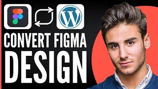 How to Convert Figma Design to WordPress (2024)
