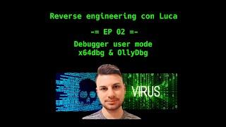 Reverse engineering con Luca - EP02 - Debugger user mode: x64dbg & OllyDbg