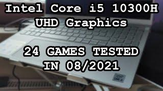 Intel Core i5 10300H \ UHD Graphics \ 24 GAMES TESTED IN 08/2021 (16GB RAM)