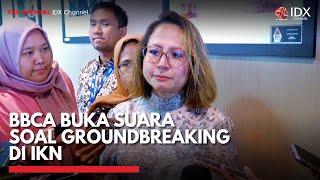 BBCA Buka Suara Soal Groundbreaking di IKN | IDX CHANNEL