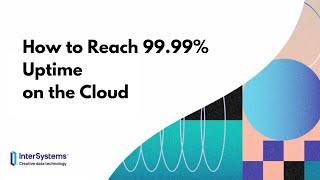 How to Reach 99.99% Uptime on the Cloud