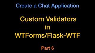 How to Use WTForm / Flask-WTF Custom Validators (Simple Example)  - Chat App Part6