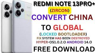 REDMI NOTE 13PRO+(ZIRCON)CONVERT CHINA TO GLOBAL(LOCKED BOOTLOADER)FIX SYSTEM HAS BEEN DESTROYED-FIX