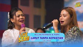 Wulan & Rara - Larut Tanpa Kepastian | Live SERU Edisi Ulang Tahun Adibal