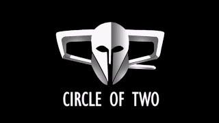 I'm not like you,  I'm Circle of Two!