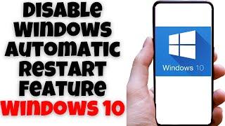 Disable Windows Automatic Restart Feature Windows 10