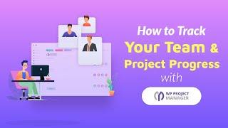 How to track your team and project’s progress with WP Project Manager?