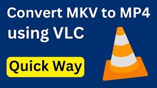 How To Convert MKV Video File Into MP4 Using VLC Media Player | Quick Way