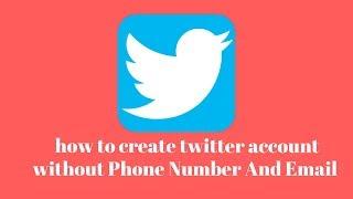 how to create twitter account Without Phone Number And Email