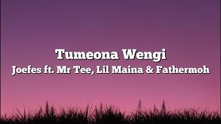 Tumeona Wengi - Joefes ft. Mr Tee, Lil Maina & Fathermoh (Lyrics)