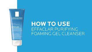 How to use Effaclar Purifying Face Wash for Oily Skin |  La Roche-Posay (NEW)